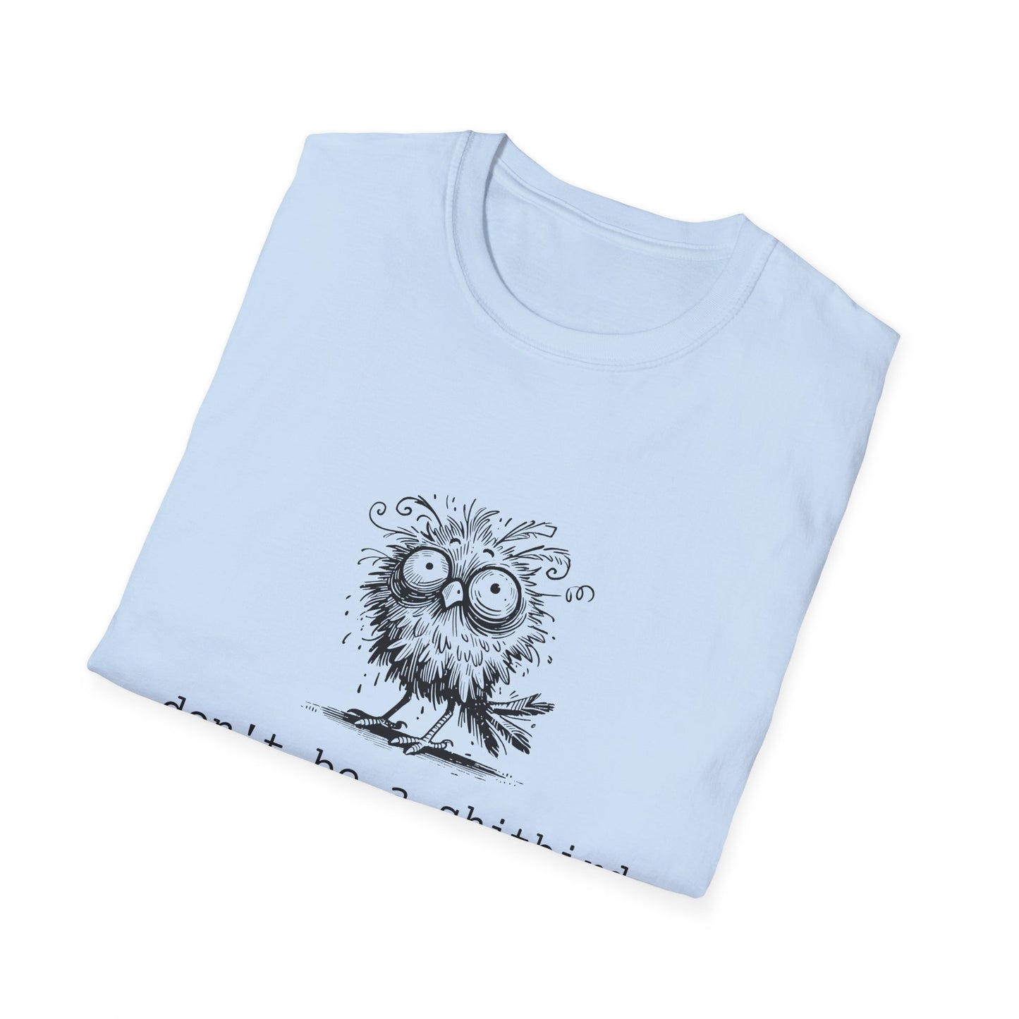 Don't Be A Sh*tbird | Softstyle Unisex Tee