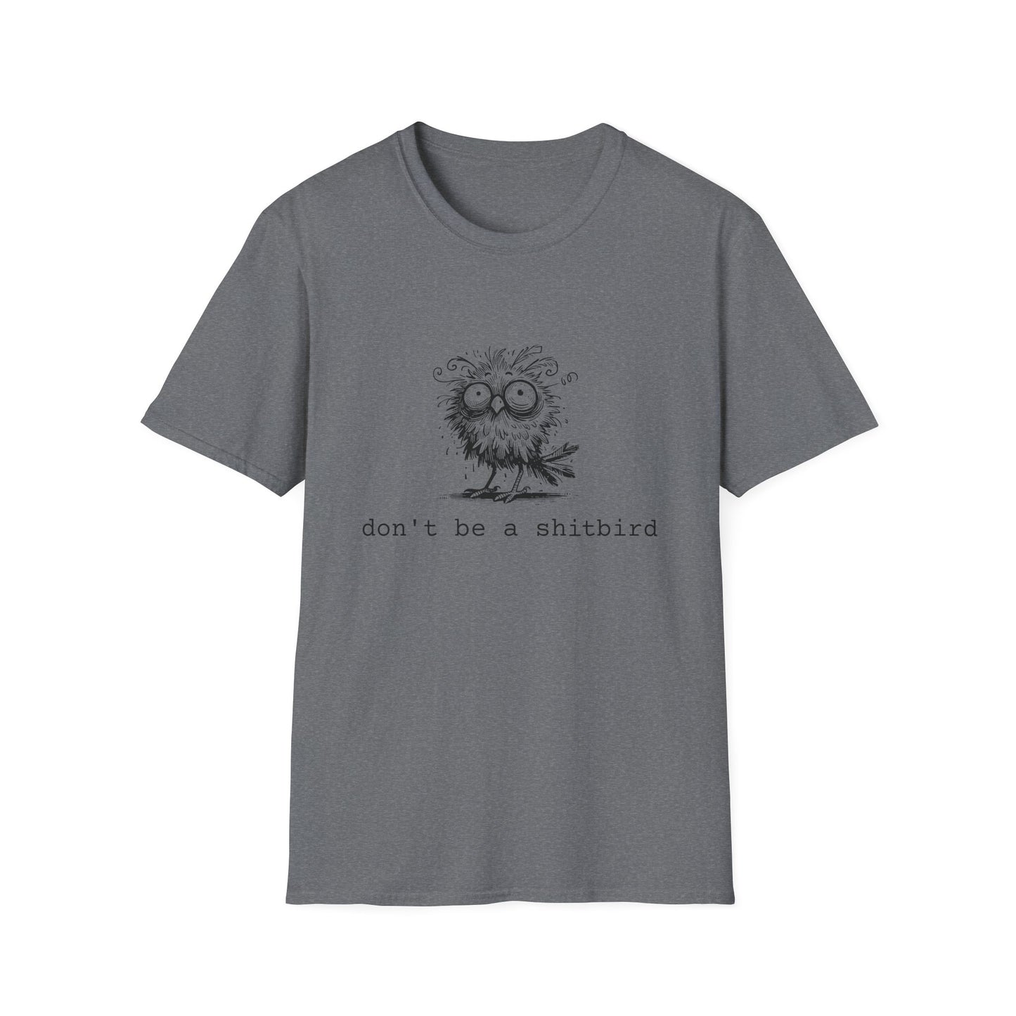 Don't Be A Sh*tbird | Softstyle Unisex Tee
