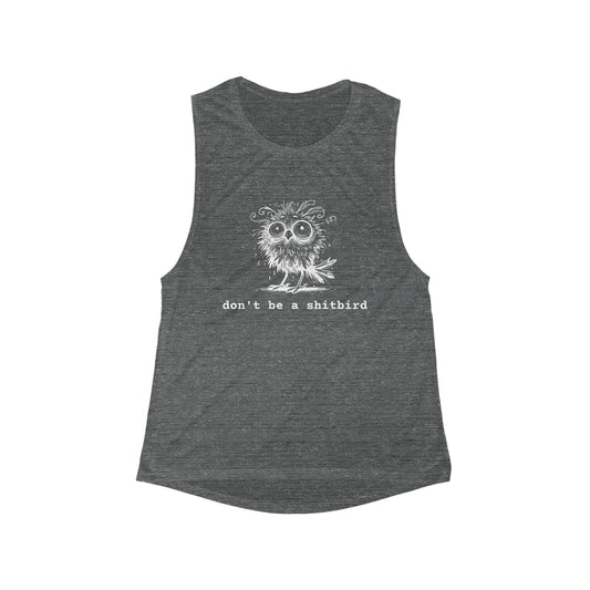 Don't Be a Sh*tbird | Women's Flowy Scoop Muscle Tank